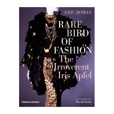 Rare Bird of Fashion : The Irreverent Iris Apfel - Eric Boman - Hardback