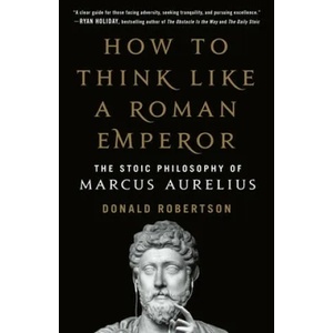 How to Think Like a Roman Emperor (ISBN: 9781250621436)