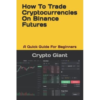 How To Trade Cryptocurrencies On Binance Futures A Quick Guide For Beginners