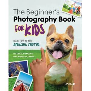 Photography for Kids: A Beginner's Book (ISBN: 9781647397692)