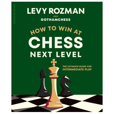 How to Win at Chess, Next Level (Levy Rozman,GothamChess)()