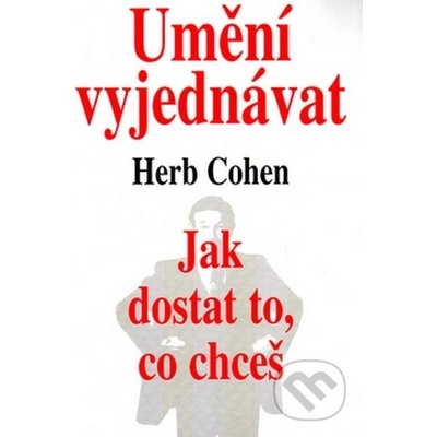 Umění vyjednávat - Jak dostat to, co chceš - Cohen Herb