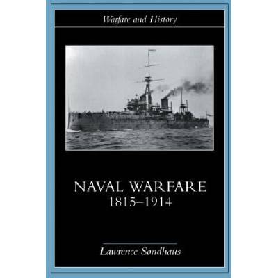 Naval Warfare, 1815-1914 | Lawrence Sondhaus