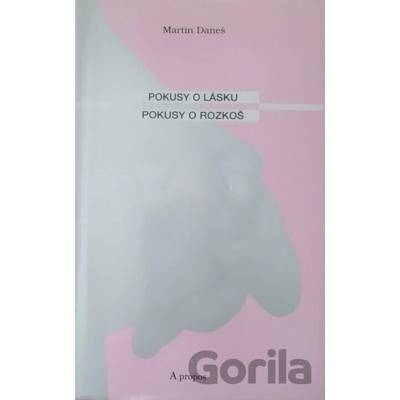 Pokusy o lásku, pokusy o rozkoš - Martin Daneš