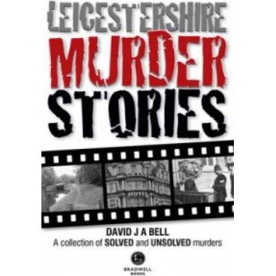 Leicestershire Murder Stories | David J. A. Bell