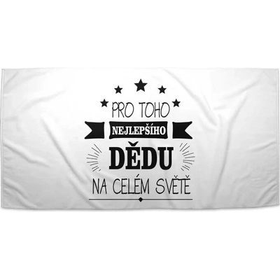 Sabilo ručník s potiskem Pro toho nejlepšího dědu 30 x 50 cm