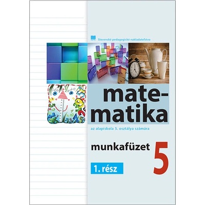 Pracovný zošit z matematiky pre 5. ročník ZŠ s VJM, 1. časť - Čeretková S. , Šedivý O., Teplička I.