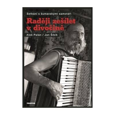 Raději zešílet v divočině - Setkání s šumavskými samotáři - ...