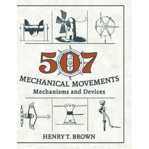 507 Mechanical Movements | Henry T Brown (ISBN: 9781626543966)