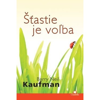 Šťastie je voľba - Barry Neil Kaufman