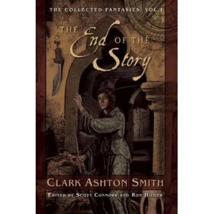 The End of the Story: The Collected Fantasies, Vol. 1 | Clark Ashton Smith (ISBN: 9781597808361)