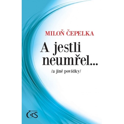 A jestli neumřel - Miloň Čepelka