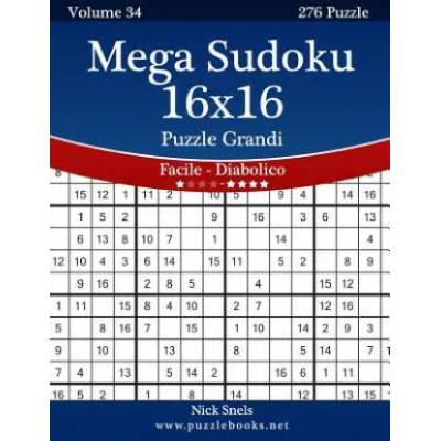 Mega Sudoku 16x16 Puzzle Grandi - Da Facile a Diabolico - Volume 34 - 276 Puzzle | Nick Snels