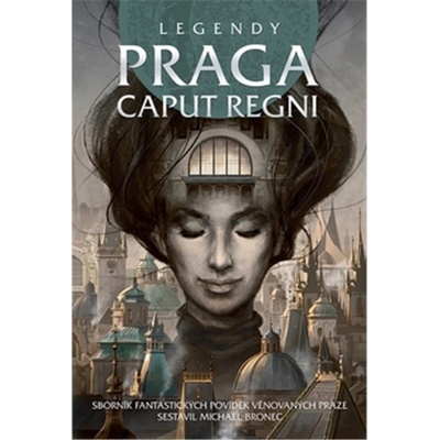Legendy: Praga caput regni - kolektiv autorů