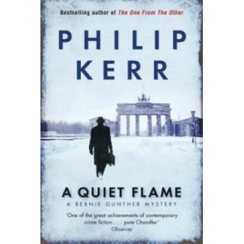 A Quiet Flame : A Bernie Gunther Mystery - Philip Kerr