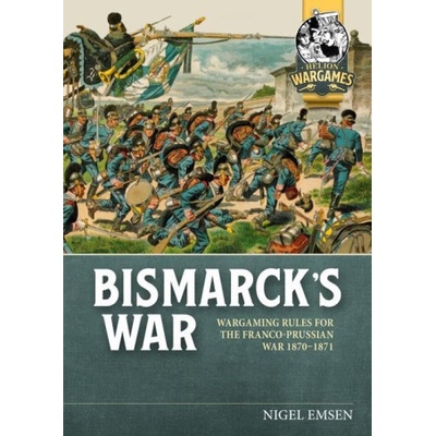 Bismarck's War: Wargaming Rules for the Franco-Prussian War, 1870-1871