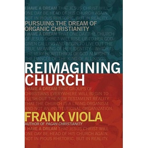 Reimagining Church | Frank A Viola (2009)