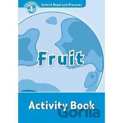 Oxford Read and Discover 1 Fruit Activity Book Geatches, H. Clegg, J.
