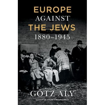 Europe Against The Jews, 1880-1945