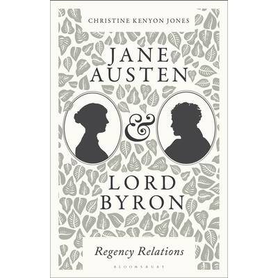 Jane Austen and Lord Byron: Regency Relations | Jones, Christine Kenyon