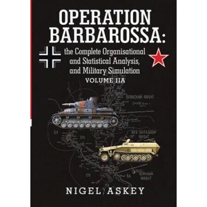 Operation Barbarossa: the Complete Organisational and Statistical Analysis, and Military Simulation Volume IIA | Nigel Askey (ISBN: 9781304453297)