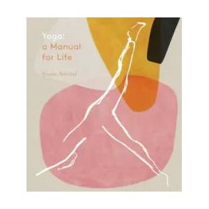 Yoga: A Manual for Life | ANNAND NAOMI (ISBN: 9781472963222)