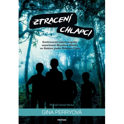Ztracení chlapci - Kontroverzní psychologický experiment Muzafera Sherifa e Státním parku Robbers Cave - Perry Gina
