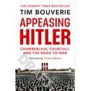 Appeasing Hitler : Chamberlain, Churchill and the Road to War - Bouverie Tim, Brožovaná