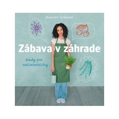 Zábava v záhrade. Rady pre začiatočníčky - Mascha Schacht SK