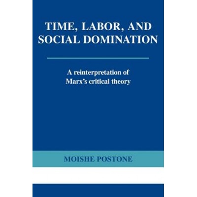 Time, Labor, and Social Domination | Moishe Postone
