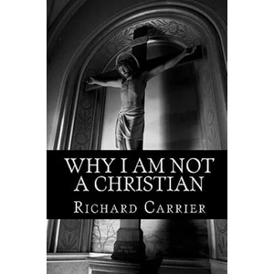 Why I Am Not a Christian | Richard Carrier (ISBN: 9781456588854)