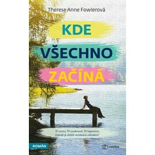 Fowlerová Anne Therese - Kde všechno začíná -- Tři sestry. Tři osobnosti. Tři tajemství. Dokáží je sblížit nečekaná odhalení?