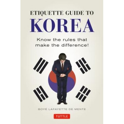 Etiquette Guide to Korea: Know the Rules That Make the Difference! De Mente Boye Lafayette