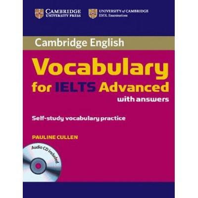 Cambridge Vocabulary for IELTS Advanced Band 6.5+ with Answers and Audio CD - Cullen Pauline