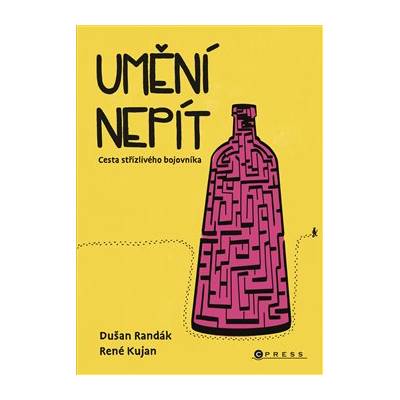 Umění nepít. Cesta střízlivého bojovníka - René Kujan, Dušan Randák