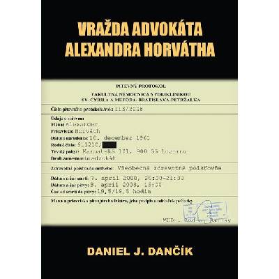 Vražda advokáta Alexandra Horvátha (2. vydanie) - Daniel J. Dančík