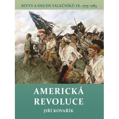 Americká revoluce - Bitvy a osudy válečníků IX. 1775-1783 - Kovařík Jiří