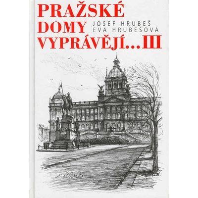 Pražské domy vyprávějí...III | Josef Hrubeš, Eva Hrubešová, ilustrace Karel Stolař