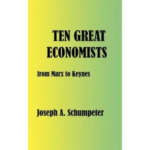 Ten Great Economists | Joseph Alois Schumpeter (ISBN: 9781932512090)
