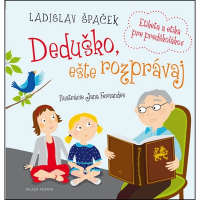 Deduško, eště rozprávaj. Etiketa a etika pre predškolákov - Ladislav Špaček
