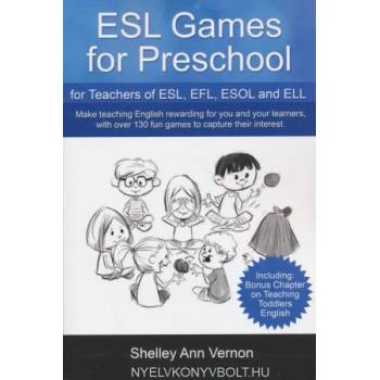 ESL Games for Preschool: for Teachers of ESL, EFL, ESOL and ELL including Bonus Chapter on Teaching Toddlers English