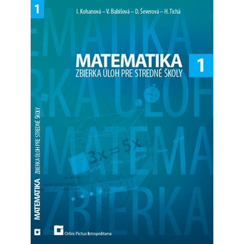 Matematika 1 zbierka úloh pre SŠ Iveta Kohanová a kol.