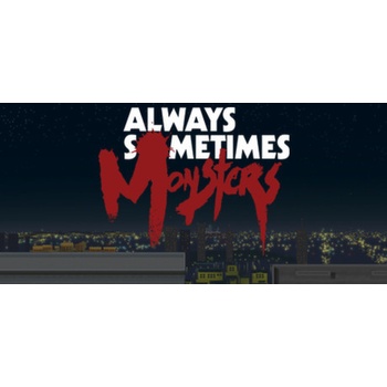 Always Sometimes Monsters