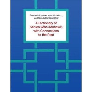 Dictionary of Kanien'keha (Mohawk) with Connections to the Past (2024)