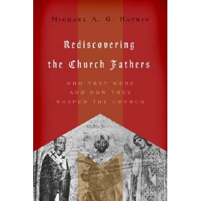 Rediscovering the Church Fathers | Michael A. G. Haykin