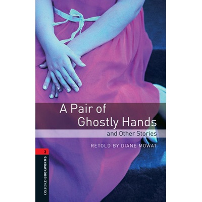 Oxford Bookworms Library 3 Pair of Ghostly Hands