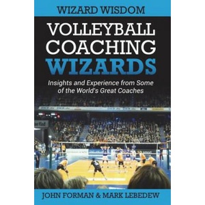 Volleyball Coaching Wizards - Wizard Wisdom | John Forman, Mark Lebedew (ISBN: 9781720895572)