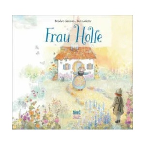 Frau Holle | Jacob & Wilhelm Grimm, Bernadette (ISBN: 9783314104688)