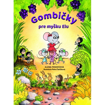 Gombičky pre myšku Elu - Alena Penzešová, Petra Tatíčková ilustrátor