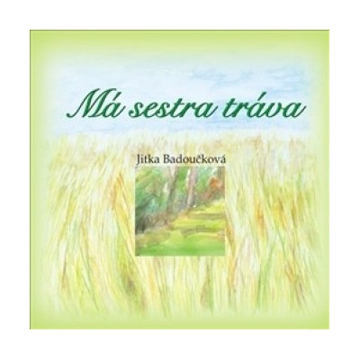 Má sestra tráva - Jitka Badoučková
